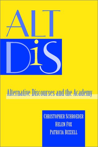 ALT DIS: Alternative Discourses and the Academy (9780867095166) by Bizzell, Patricia; Schroeder, Chris; Fox, Helen