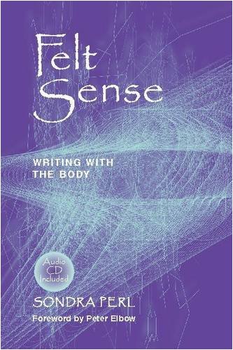 Felt Sense: Writing with the Body (9780867095371) by Perl, Sondra