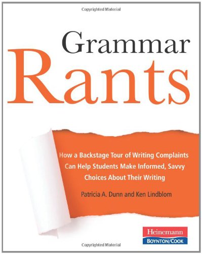 Imagen de archivo de Grammar Rants: How a Backstage Tour of Writing Complaints Can Help Students Make Informed, Savvy Choices About Their Writing a la venta por St Vincent de Paul of Lane County