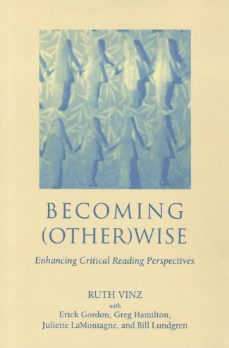 Becoming Otherwise: Enhancing Critical Reading Perspectives (9780867096095) by Gordon, Erick; Hamilton, Greg; LaMontagne, Juliette; Lundgren, Bill; Vinz, Ruth