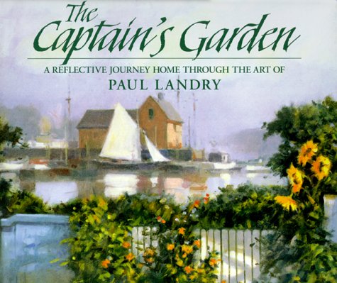 Imagen de archivo de The Captain's Garden, - A Reflective Journey Home Through the Art of Paul Landry a la venta por Dereks Transport Books