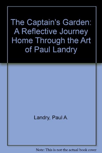 Imagen de archivo de The Captain's Garden: A Reflective Journey Home Through the Art of Paul Landry a la venta por Wonder Book