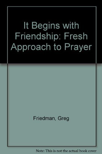 Beispielbild fr Its Begins With Friendship: A Fresh Approach to Prayer zum Verkauf von Wonder Book