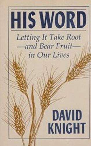 His Word: Letting It Take Root - And Bear Fruit - In Our Lives (9780867160482) by David Knight