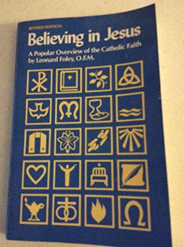 Believing In Jesus: A Popular Overview of the Catholic Faith (9780867160741) by Foley, Leonard