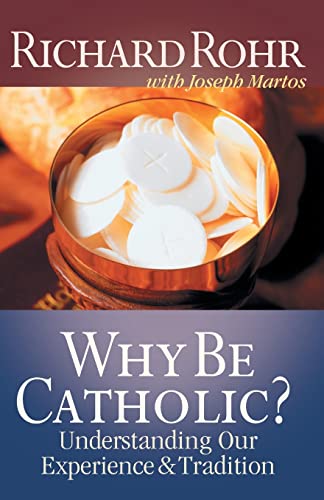 Beispielbild fr Why Be Catholic? : Understanding Our Experience and Tradition zum Verkauf von Better World Books