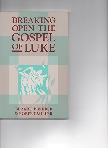 Breaking Open the Gospel of Luke (9780867161380) by Weber, Gerard P.; Miller, Robert