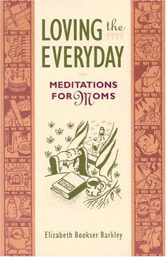 Stock image for Loving the Everyday : Meditations for Moms for sale by Better World Books: West