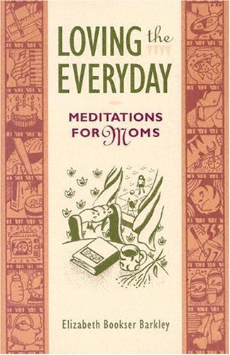 Stock image for LOVING THE EVERYDAY Meditations for Moms for sale by Neil Shillington: Bookdealer/Booksearch