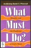Stock image for What Must I Do? : Morality and the Challenge of God's Word for sale by Better World Books: West