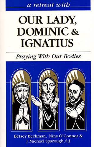9780867162561: Retreat with Our Lady Dominic and Ignatius: Praying With Our Bodies