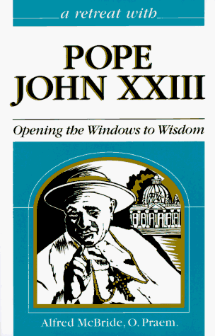 A Retreat With Pope John XXIII: Opening the Windows to Wisdom (Retreat with) (9780867162585) by Alfred McBride