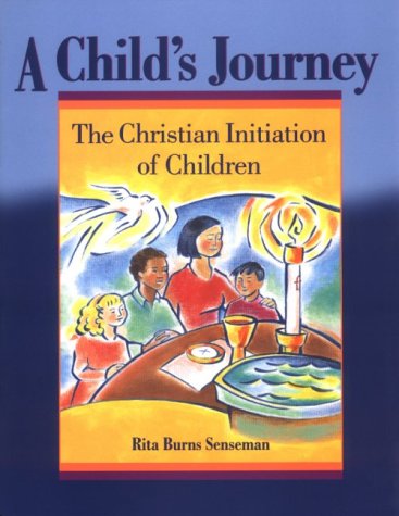 Stock image for A Child's Journey : The Christian Initiation of Children for sale by Better World Books