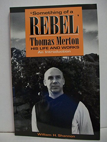 Beispielbild fr Something of a Rebel: Thomas Merton His Life and Works : An Introduction zum Verkauf von SecondSale
