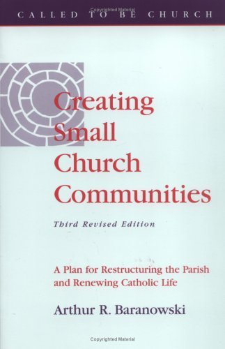 Beispielbild fr Creating Small Church Communities: A Plan for Restructuring the Parish and Renewing Parish Life zum Verkauf von BooksRun