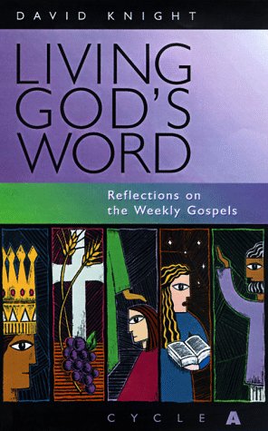 Living God's Word: Reflections on the Weekly Gospels, Year A (9780867163063) by Knight, David