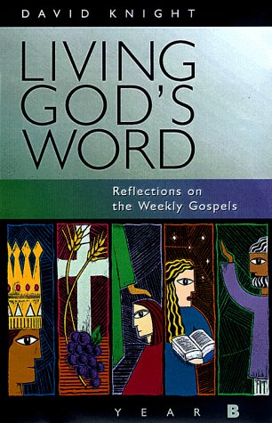 Living God's Word: Reflections on the Weekly Gospels (Christian, Disciple, Prophet, Priest, King) (9780867163070) by David Knight