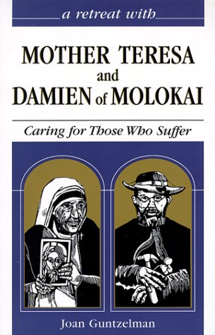 Beispielbild fr A Retreat With Mother Teresa and Damien of Molokai: Caring for Those Who Suffer (Hope for the Poorest of the Poor) zum Verkauf von Wonder Book