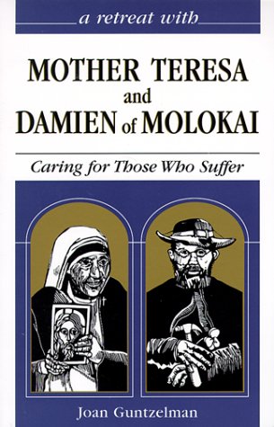 Stock image for A Retreat With Mother Teresa and Damien of Molokai: Caring for Those Who Suffer (Hope for the Poorest of the Poor) for sale by Wonder Book