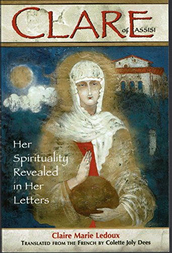 Stock image for Clare of Assisi: Her Sprituality Revealed in Her Letters for sale by Tall Stories BA