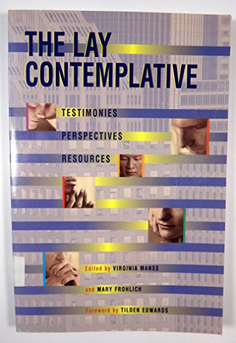 The Lay Contemplative: Testimonies, Perspectives, Resources (9780867163704) by Manss, Virginia; Frohlich, Mary