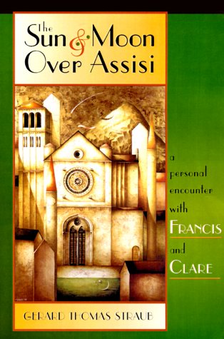 Stock image for The Sun and Moon Over Assisi : A Personal Encounter With Francis and Clare for sale by Better World Books