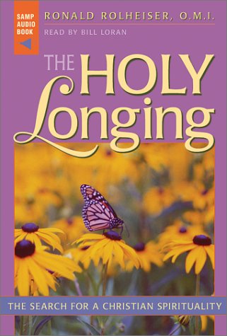 The Holy Longing: The Search for a Christian Spirituality (9780867164343) by Rolheiser, Ronald; Loran, Bill