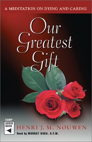 9780867164367: Our Greatest Gift: A Meditation on Dying and Caring