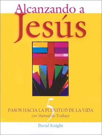 Beispielbild fr Alcanzando a Jesus: 5 Pasos Hacia LA Plenitud De LA Vida : Con Manuel De Trabajo (Spanish Edition) zum Verkauf von Half Price Books Inc.