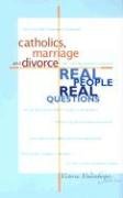 Imagen de archivo de Catholics, Marriage and Divorce: Real People, Real Questions a la venta por Blue Vase Books