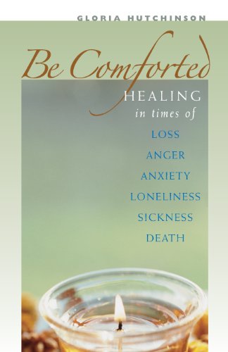 Be Comforted: Healing in Times of Loss, Anger, Anxiety, Loneliness, Sickness, Death - INSCRIBED a...