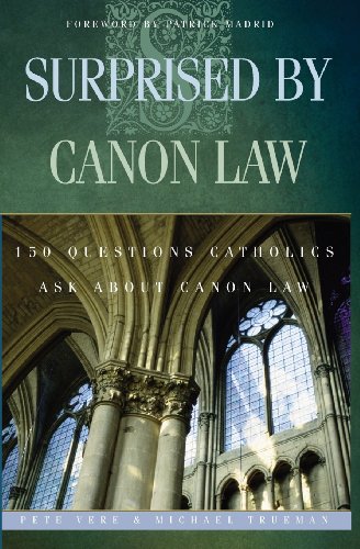 Surprised by Canon Law: 150 Questions Catholics Ask about Canon Law (9780867166088) by Vere, Pete; Michael Trueman; Patrick Madrid