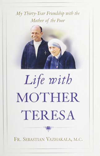 Stock image for Life with Mother Teresa : My Thirty-Year Friendship with the Mother of the Poor for sale by Better World Books