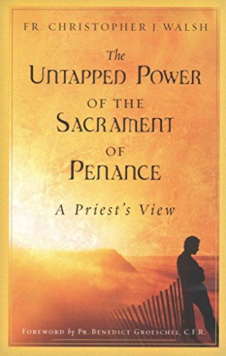 Imagen de archivo de The Untapped Power of the Sacrament of Penance: A Priest's View a la venta por Gulf Coast Books