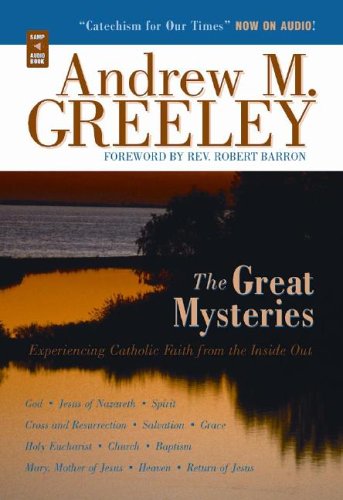 The Great Mysteries: Experiencing Catholic Faith from the Inside Out (9780867167016) by Andrew M. Greeley