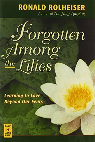 9780867167153: Forgotten Among the Lilies: Learning to Love Beyond Our Fears