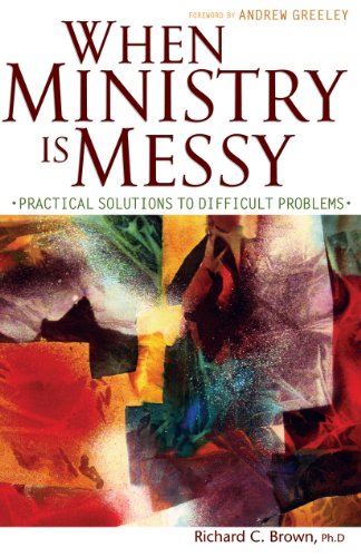 When Ministry Is Messy: Practical Solutions to Difficult Problems (9780867167771) by Richard C. Brown