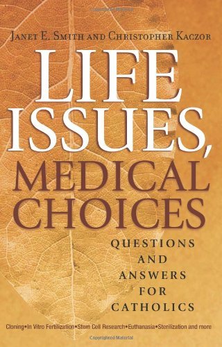 Life Issues, Medical Choices: Questions and Answers for Catholics (9780867168082) by Smith, Janet E.; Kaczor, Christopher