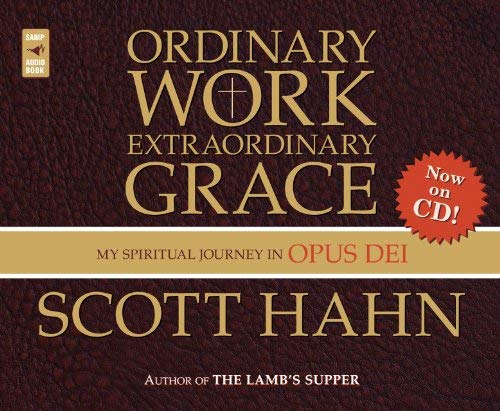 Ordinary Work, Exraordinary Grace: My Spiritual Journey in Opus Dei (9780867168280) by Hahn, Scott; HAHN, SC