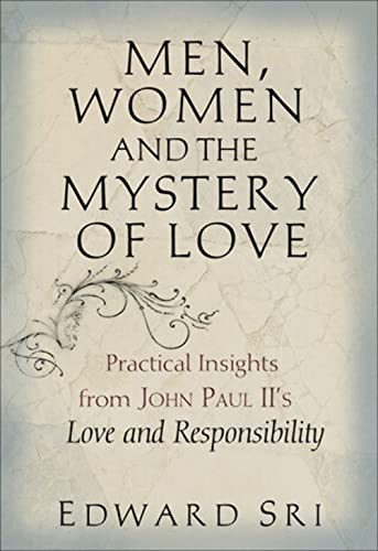 Men, Women and the Mystery of Love: Practical Insights from John Paul II's Love and Responsibility (9780867168402) by Sri, Edward