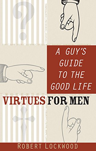 Imagen de archivo de A Guy's Guide to the Good Life: Virtues for Men a la venta por BooksRun