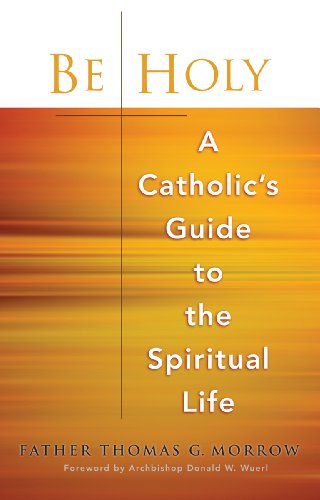 9780867168785: Be Holy: A Catholic's Guide to the Spiritual Life