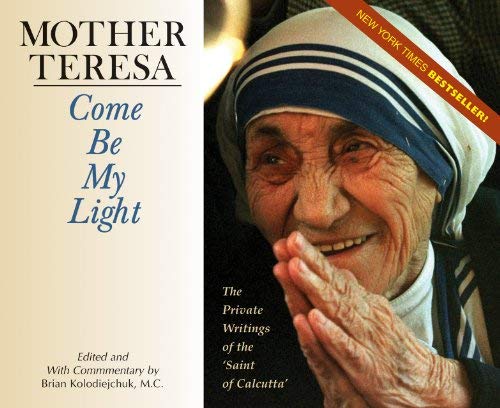 Come Be My Light: The Private Writings of the "Saint of Calcutta" (9780867168808) by Mother Teresa Of Calcutta