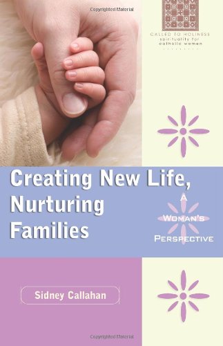 Stock image for Creating New Life, Nurturing Families: A Woman's Perspective (Called to Holiness: Spirituality for Catholic Women) for sale by SecondSale