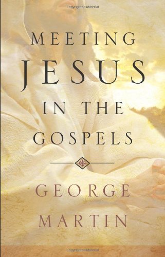 Meeting Jesus in the Gospels (9780867169003) by Martin, George
