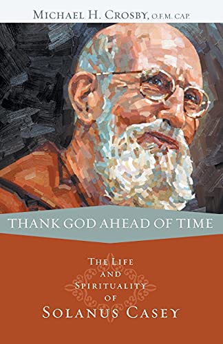 Stock image for Thank God Ahead of Time - The Life and Spirituality of Solanus Casey for sale by Jerry Merkel