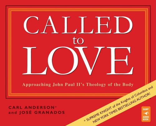 Called to Love: Approaching John Paul Ii's Theology of the Body (9780867169355) by Carl Anderson; Jose Grenados