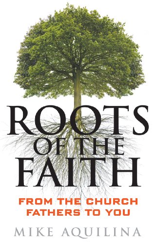 Roots of the Faith: From the Church Fathers to You