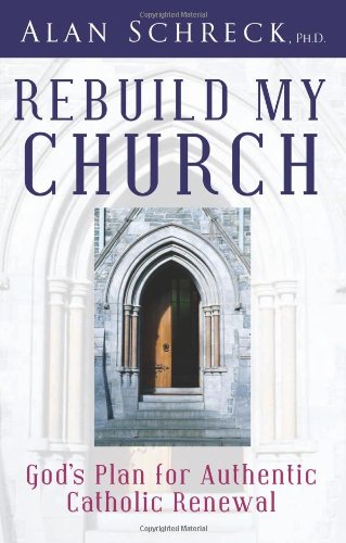Stock image for Rebuild My Church: God's Plan for Authentic Catholic Renewal for sale by St Vincent de Paul of Lane County