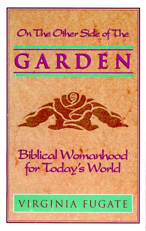 Stock image for The Other Side of the Garden : Biblical Womanhood for Todays World for sale by Seattle Goodwill